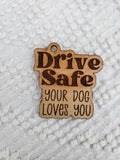 Drive Safe Your Dog Loves You Keychain - Choice of Wristlet